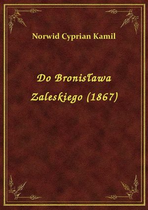 Do Bronisława Zaleskiego (1867) – ebook