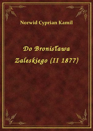 Do Bronisława Zaleskiego (II 1877) – ebook