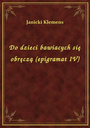 Do dzieci bawiacych się obręczą (epigramat IV) – ebook
