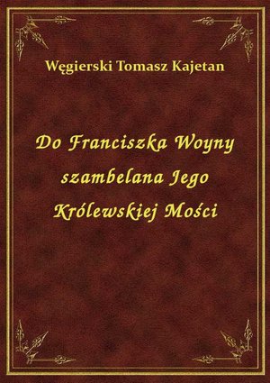 Do Franciszka Woyny szambelana Jego Królewskiej Mości – ebook