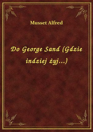 Do George Sand (Gdzie indziej żyj...) – ebook