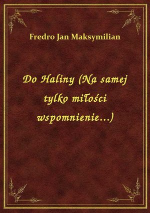 Do Haliny (Na samej tylko miłości wspomnienie...) – ebook