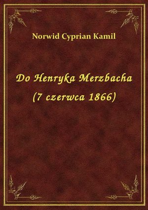 Do Henryka Merzbacha (7 czerwca 1866) – ebook