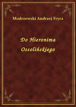Do Hieronima Ossolińskiego – ebook