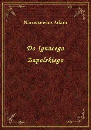 Do Ignacego Zapolskiego – ebook