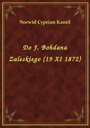 Do J. Bohdana Zaleskiego (19 XI 1872) – ebook