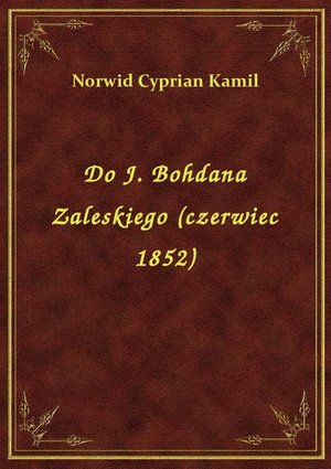 Do J. Bohdana Zaleskiego (czerwiec 1852) – ebook