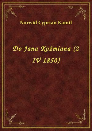 Do Jana Koźmiana (2 IV 1850) – ebook