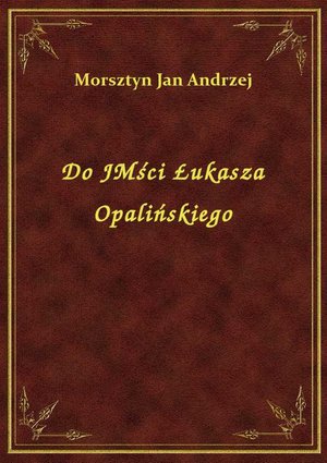 Do JMści Łukasza Opalińskiego – ebook