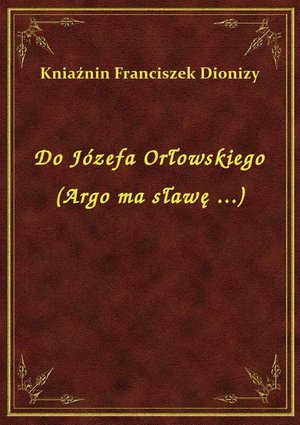 Do Józefa Orłowskiego (Argo ma sławę ...) – ebook
