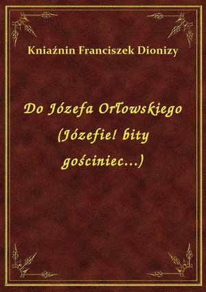 Do Józefa Orłowskiego (Józefie! bity gościniec...) – ebook
