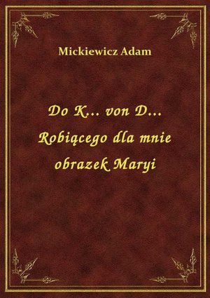 Do K... von D... Robiącego dla mnie obrazek Maryi – ebook