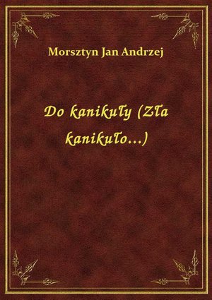 Do kanikuły (Zła kanikuło...) – ebook