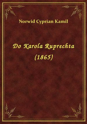 Do Karola Ruprechta (1865) – ebook