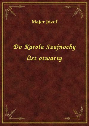 Do Karola Szajnochy list otwarty – ebook