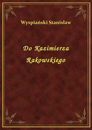 Do Kazimierza Rakowskiego – ebook
