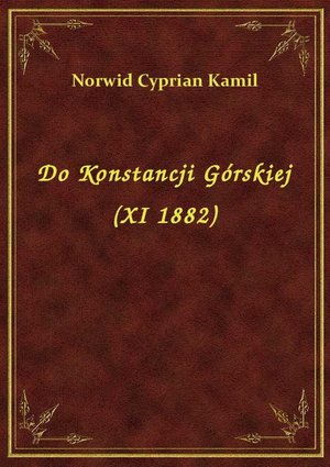 Do Konstancji Górskiej (XI 1882) – ebook