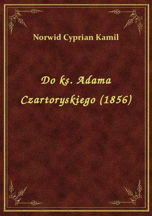Do ks. Adama Czartoryskiego (1856) – ebook