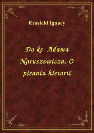 Do ks. Adama Naruszewicza. O pisaniu historii – ebook