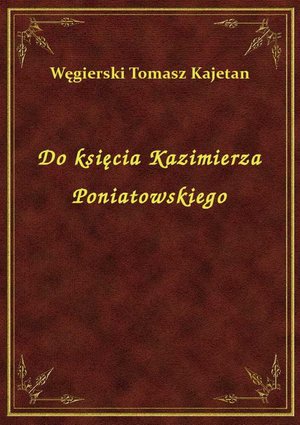 Do księcia Kazimierza Poniatowskiego – ebook