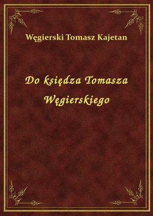 Do księdza Tomasza Węgierskiego – ebook