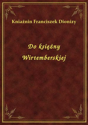 Do księżny Wirtemberskiej – ebook