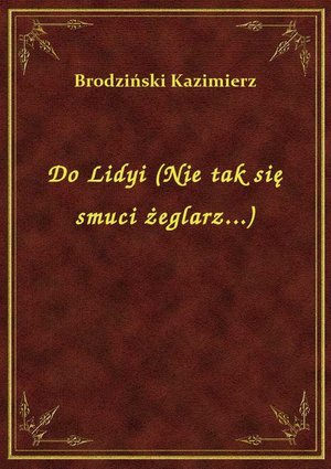 Do Lidyi (Nie tak się smuci żeglarz...) – ebook