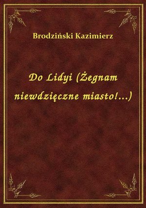 Do Lidyi (Żegnam niewdzięczne miasto!...) – ebook