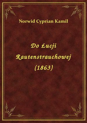 Do Łucji Rautenstrauchowej (1863) – ebook