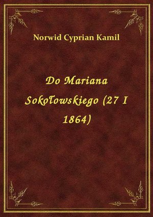 Do Mariana Sokołowskiego (27 I 1864) – ebook