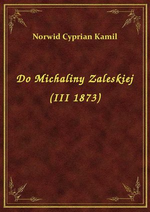Do Michaliny Zaleskiej (III 1873) – ebook