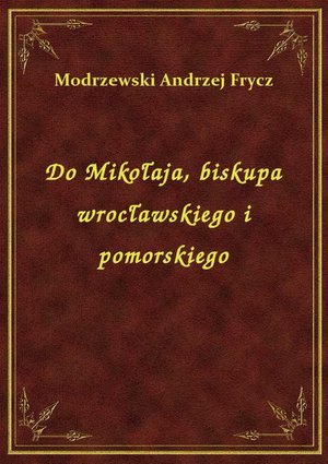 Do Mikołaja, biskupa wrocławskiego i pomorskiego – ebook