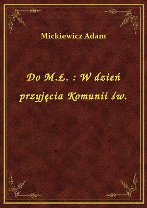 Do M.Ł. : W dzień przyjęcia Komunii św. – ebook