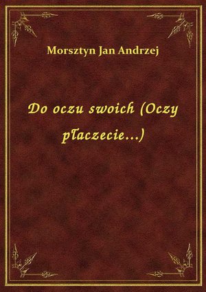 Do oczu swoich (Oczy płaczecie...) – ebook