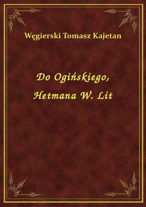 Do Ogińskiego, Hetmana W. Lit – ebook