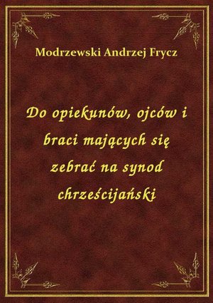 Do opiekunów, ojców i braci mających się zebrać na synod chrześcijański – ebook