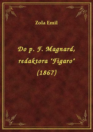 Do p. F. Magnard, redaktora "Figaro" (1867) – ebook