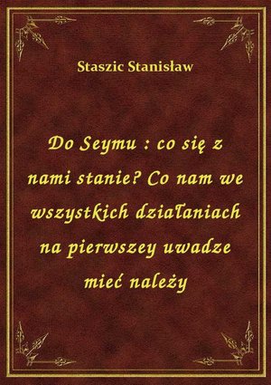 Do Seymu : co się z nami stanie? Co nam we wszystkich działaniach na pierwszey uwadze mieć należy – ebook