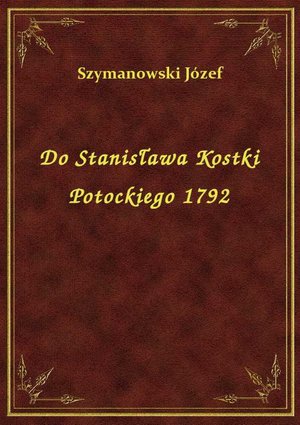 Do Stanisława Kostki Potockiego 1792 – ebook