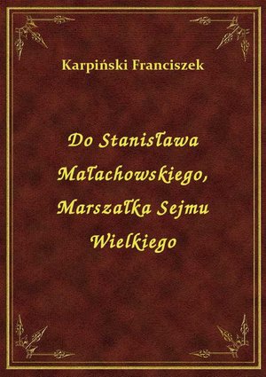 Do Stanisława Małachowskiego, Marszałka Sejmu Wielkiego – ebook