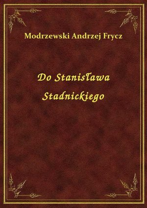 Do Stanisława Stadnickiego – ebook