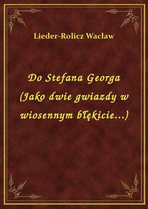 Do Stefana Georga (Jako dwie gwiazdy w wiosennym błękicie...) – ebook