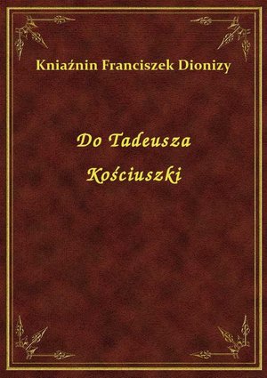Do Tadeusza Kościuszki – ebook