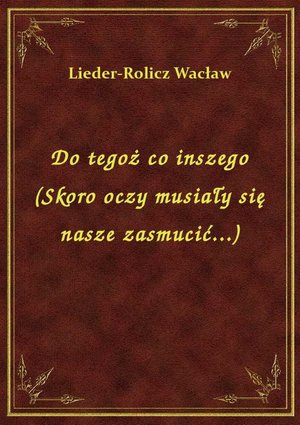 Do tegoż co inszego (Skoro oczy musiały się nasze zasmucić...) – ebook