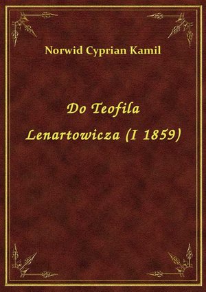 Do Teofila Lenartowicza (I 1859) – ebook