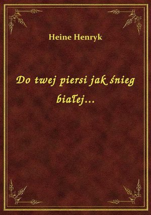 Do twej piersi jak śnieg białej... – ebook