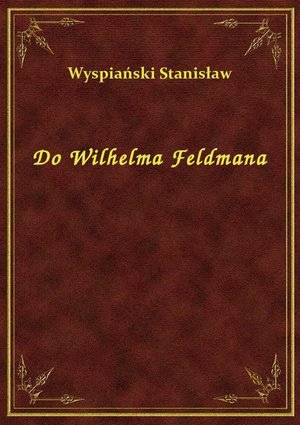 Do Wilhelma Feldmana – ebook