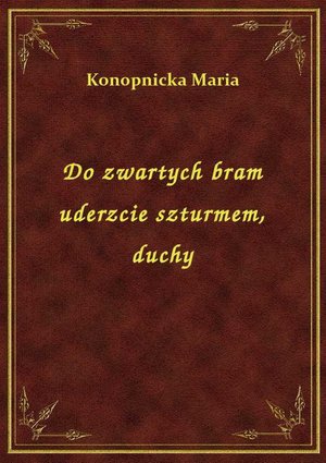 Do zwartych bram uderzcie szturmem, duchy – ebook