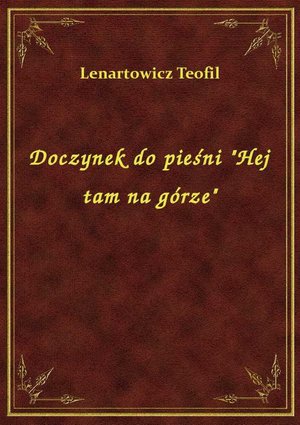 Doczynek do pieśni "Hej tam na górze" – ebook