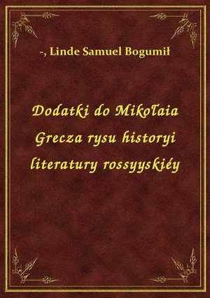 Dodatki do Mikołaia Grecza rysu historyi literatury rossyyskiéy – ebook
